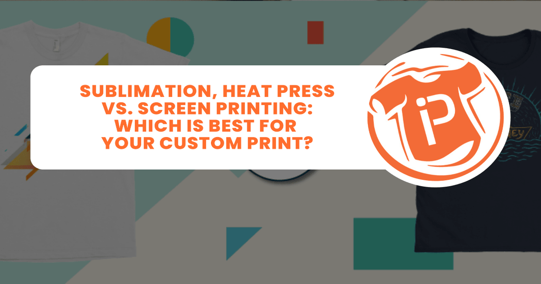 Sublimation vs. Heat Press vs. Screen Printing: Which is Best for Your Custom Print?