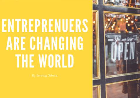 Entreprenuers are changing the World