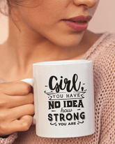 Girl You Have No Idea How Strong You Are Coffee Mug - Lee's Treasure Chest