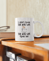 I didn't Choose the Mug Life - Lee's Treasure Chest