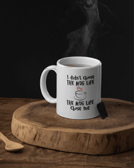 I didn't Choose the Mug Life - Lee's Treasure Chest