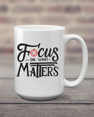 Focus of what matters 11oz mug - Lee's Treasure Chest