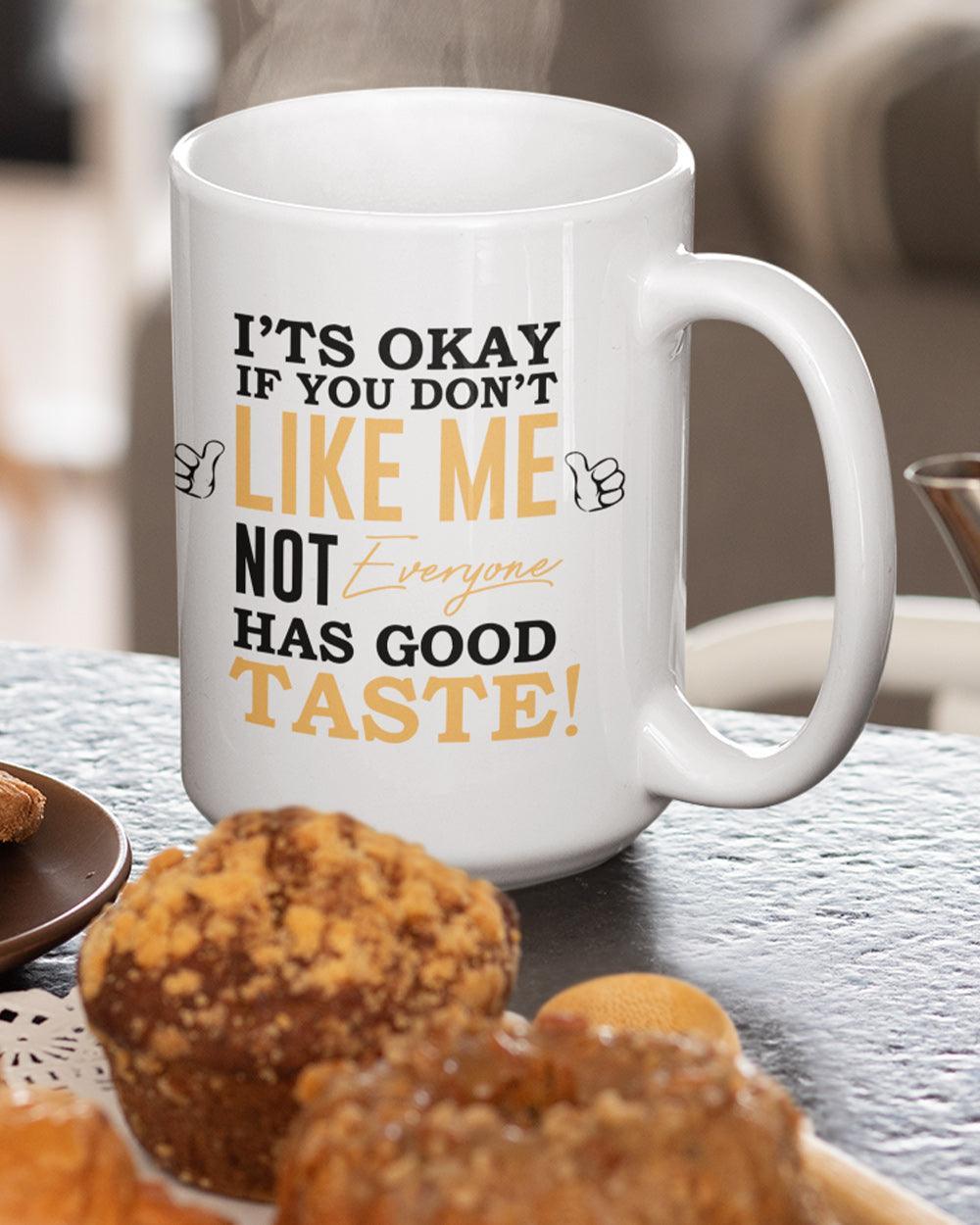 It's Okay if You Don't Like Me Mug - Lee's Treasure Chest