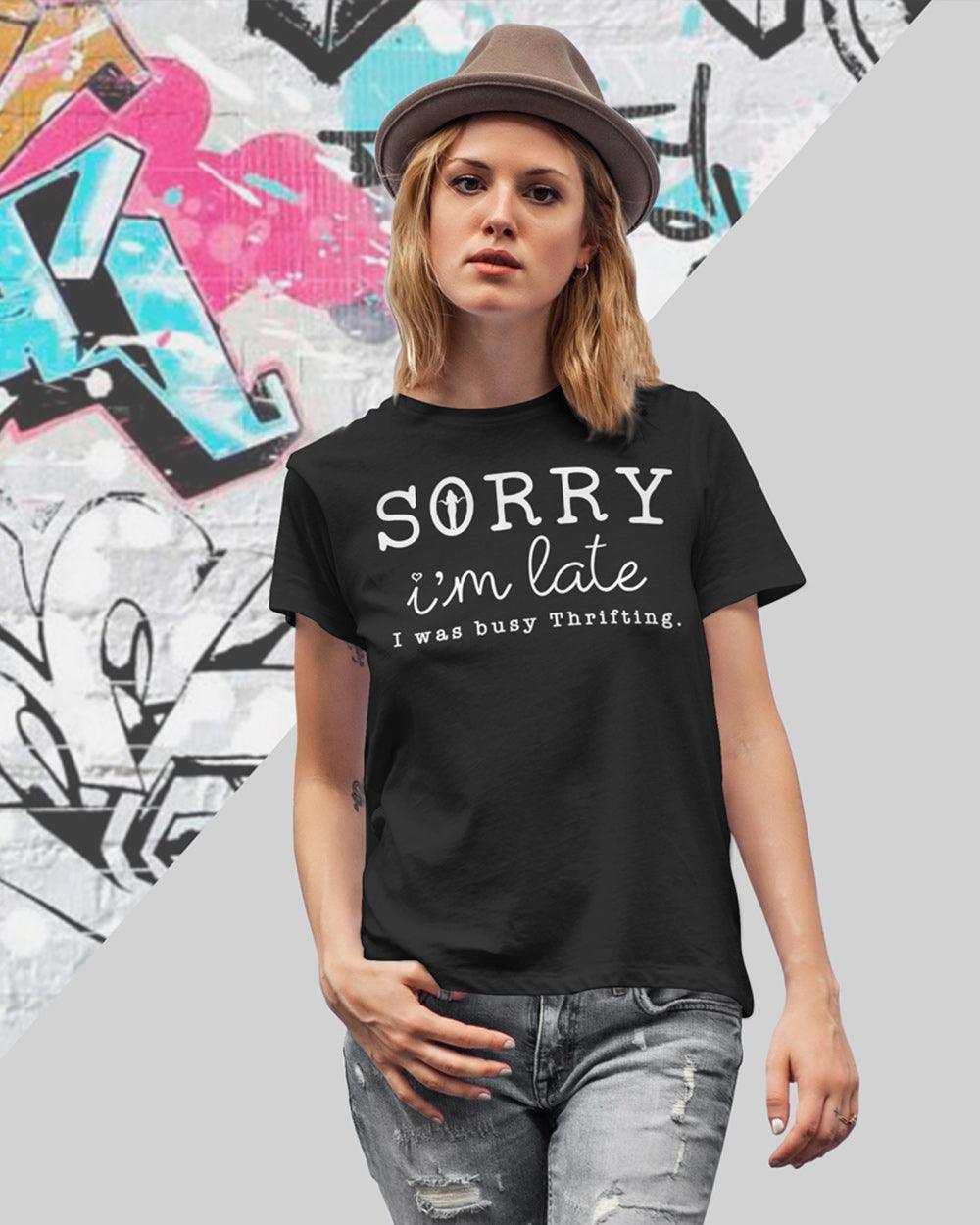 Sorry I'm Late I Was Busy Thrifting - Lee's Treasure Chest