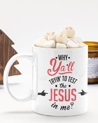 Why Ya'll Trying' to Test the Jesus in Me Mug - Lee's Treasure Chest
