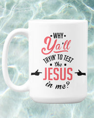 Why Ya'll Trying' to Test the Jesus in Me Mug - Lee's Treasure Chest